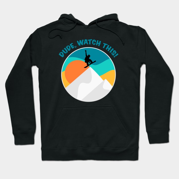 Dude Watch This | Funny Snowboarding Saying | Winter Sports | Retro Vintage | Cool Snowboarder Gift Hoodie by mschubbybunny